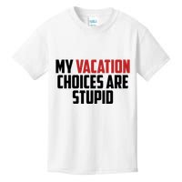 My Vacation Choices Are Stupid Funny Kids T-Shirt