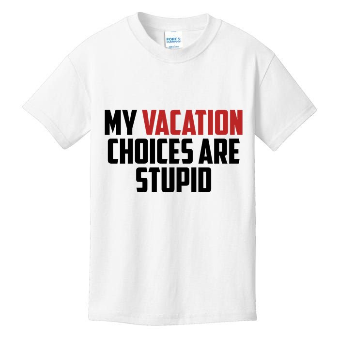 My Vacation Choices Are Stupid Funny Kids T-Shirt