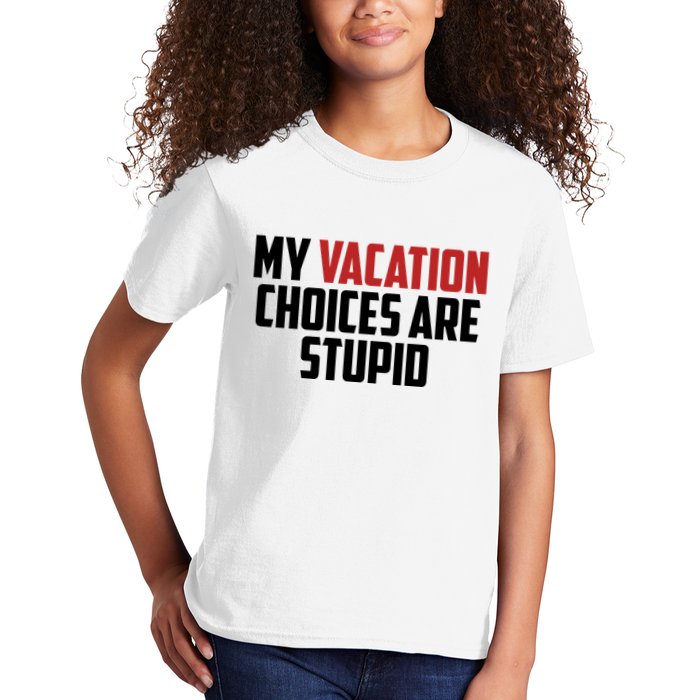 My Vacation Choices Are Stupid Funny Kids T-Shirt
