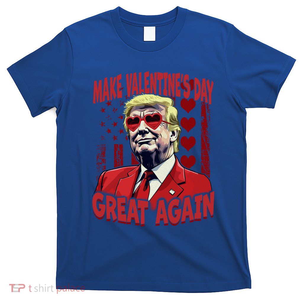Make Valentines Day Great Again U S Flag Trump Valentines Gift T-Shirt