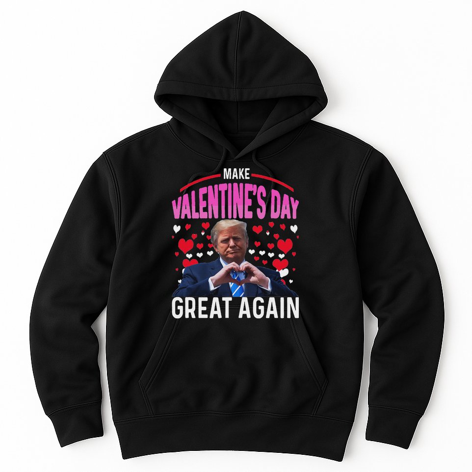 Make Valentine Day Great Again Funny Trump Lovers 2025 Hoodie