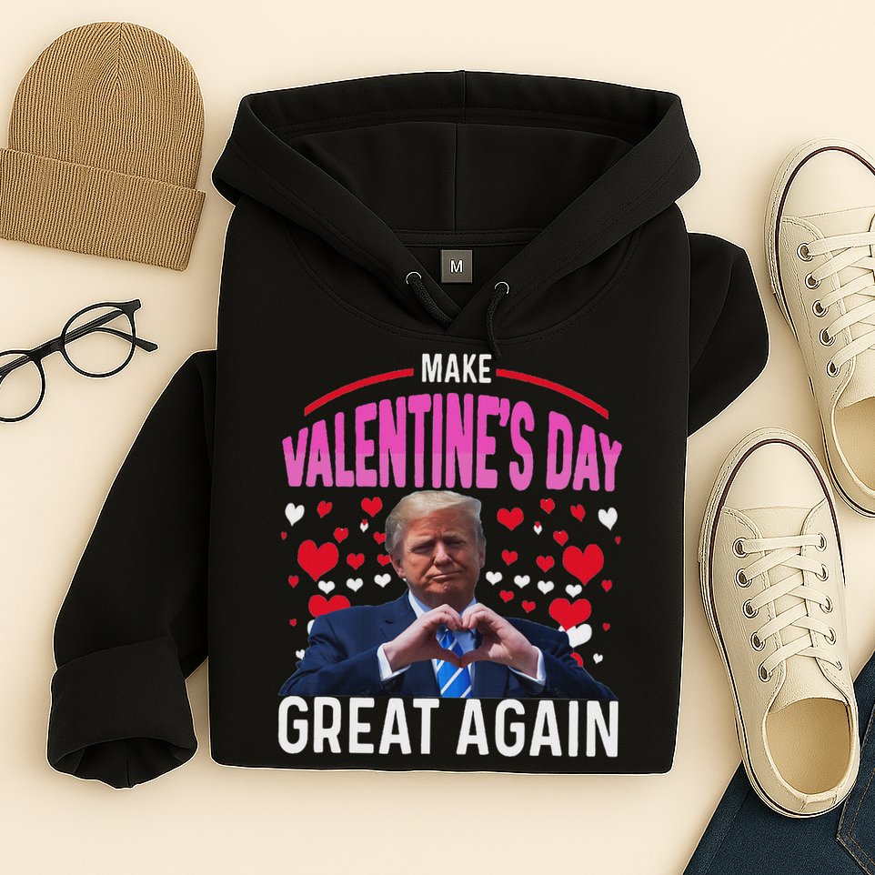 Make Valentine Day Great Again Funny Trump Lovers 2025 Hoodie