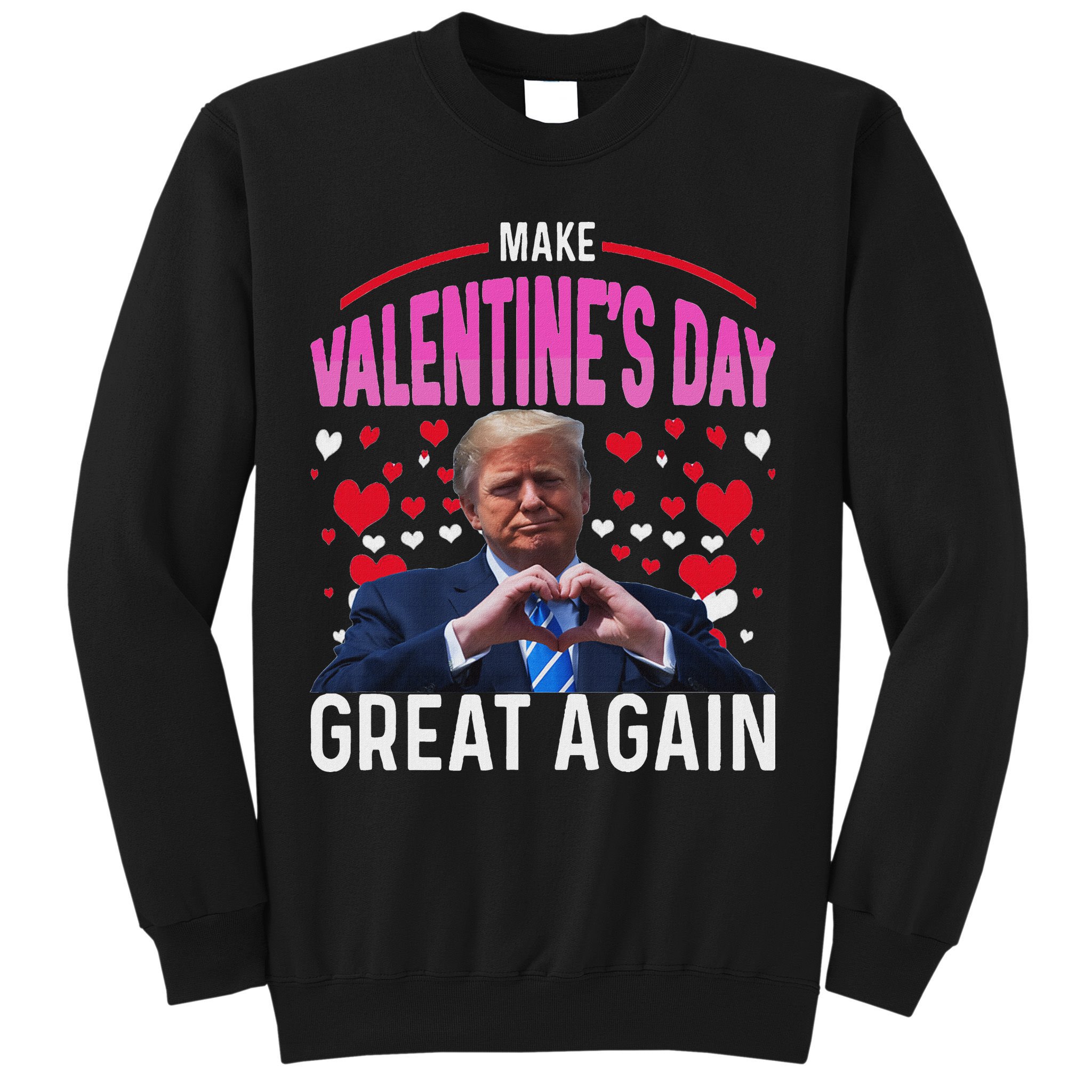 Make Valentine Day Great Again Funny Trump Lovers 2025 Sweatshirt