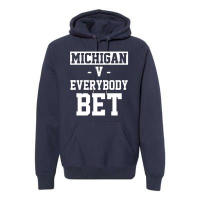 Michigan V Everybody Bet Football Fan Premium Hoodie