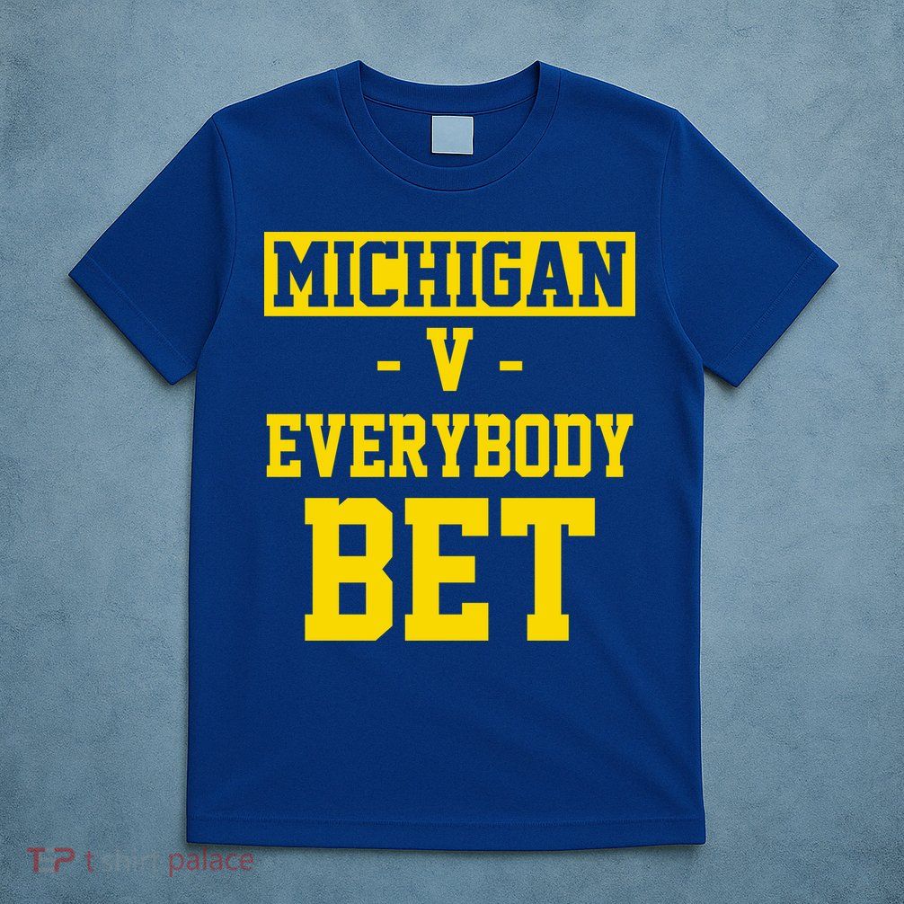 Michigan V Everybody Bet T-Shirt