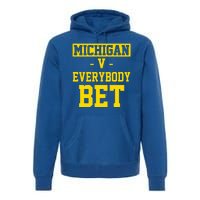 Michigan V Everybody Bet Premium Hoodie