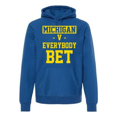 Michigan V Everybody Bet Premium Hoodie