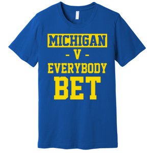 Michigan V Everybody Bet Premium T-Shirt