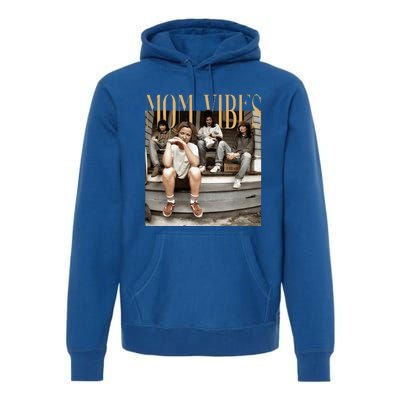 Mom Vibes Funny 70s 80s 90s Mama Mom Show Premium Hoodie