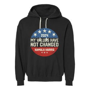 My Values Have Not Changed Kamala Harris Madam President Garment-Dyed Fleece Hoodie