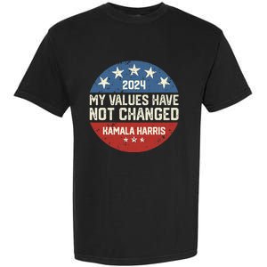 My Values Have Not Changed Kamala Harris Madam President Garment-Dyed Heavyweight T-Shirt