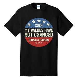 My Values Have Not Changed Kamala Harris Madam President Tall T-Shirt