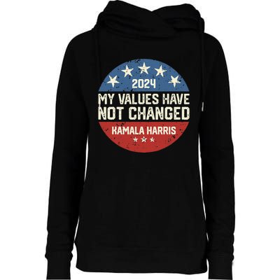 My Values Have Not Changed Kamala Harris Madam President Womens Funnel Neck Pullover Hood