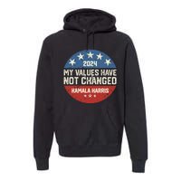 My Values Have Not Changed Kamala Harris Madam President Premium Hoodie