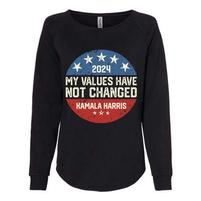 My Values Have Not Changed Kamala Harris Madam President Womens California Wash Sweatshirt