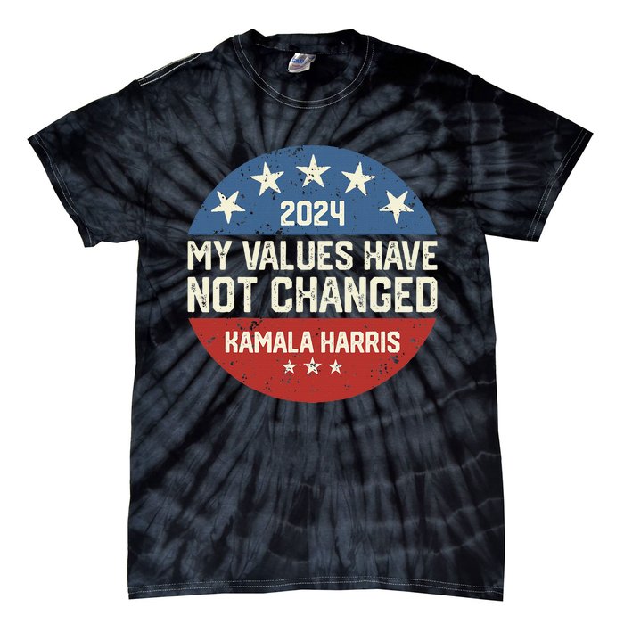 My Values Have Not Changed Kamala Harris Madam President Tie-Dye T-Shirt