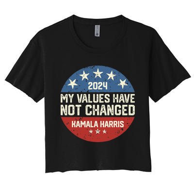 My Values Have Not Changed Kamala Harris Madam President Women's Crop Top Tee