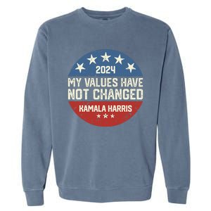 My Values Have Not Changed Kamala Harris Madam President Garment-Dyed Sweatshirt