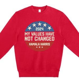 My Values Have Not Changed Kamala Harris Madam President Premium Crewneck Sweatshirt