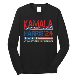 My Values Have Not Changed Kamala Harris 2024 President Long Sleeve Shirt