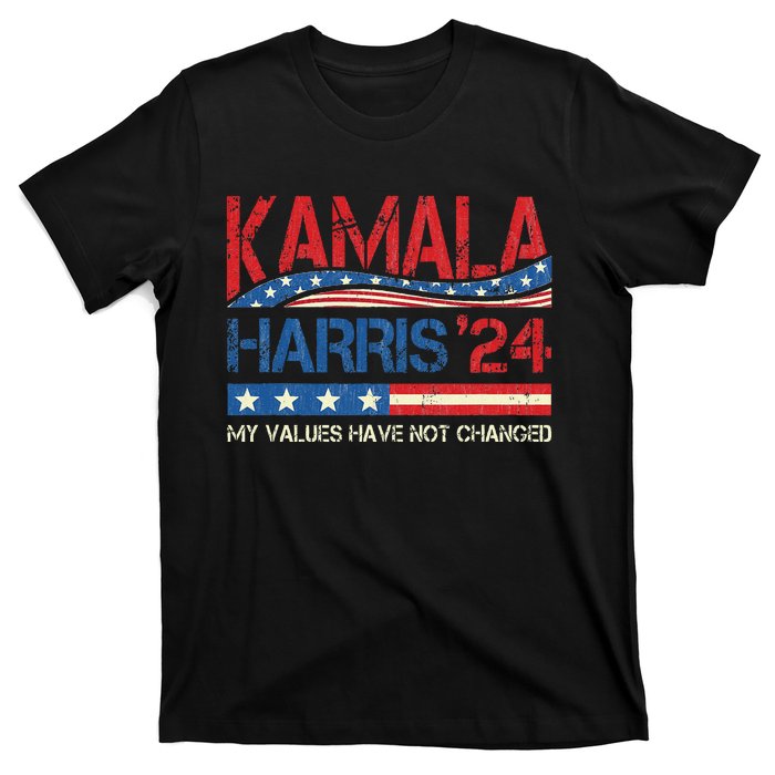 My Values Have Not Changed Kamala Harris 2024 President T-Shirt