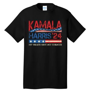 My Values Have Not Changed Kamala Harris 2024 President Tall T-Shirt