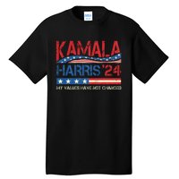 My Values Have Not Changed Kamala Harris 2024 President Tall T-Shirt