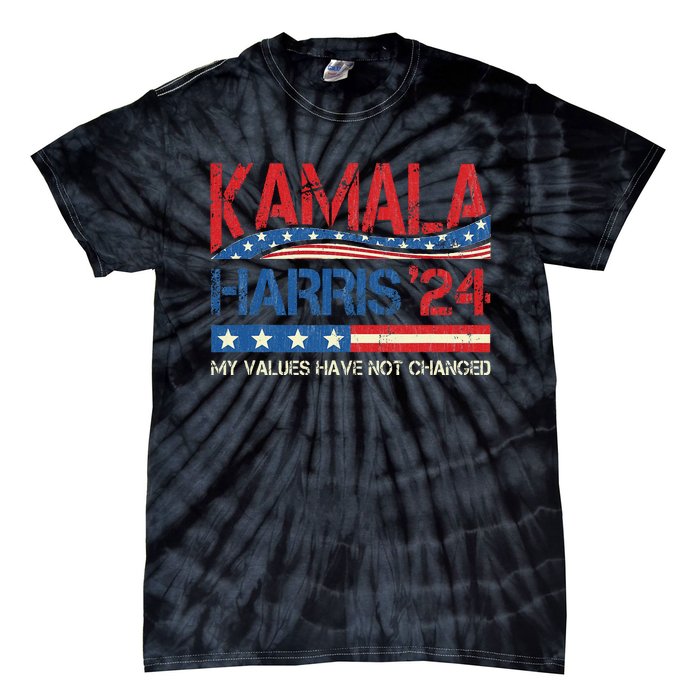 My Values Have Not Changed Kamala Harris 2024 President Tie-Dye T-Shirt