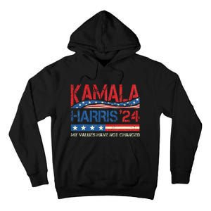 My Values Have Not Changed Kamala Harris 2024 President Tall Hoodie