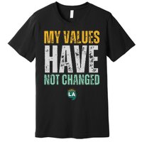 My Values Have Not Changed Premium T-Shirt