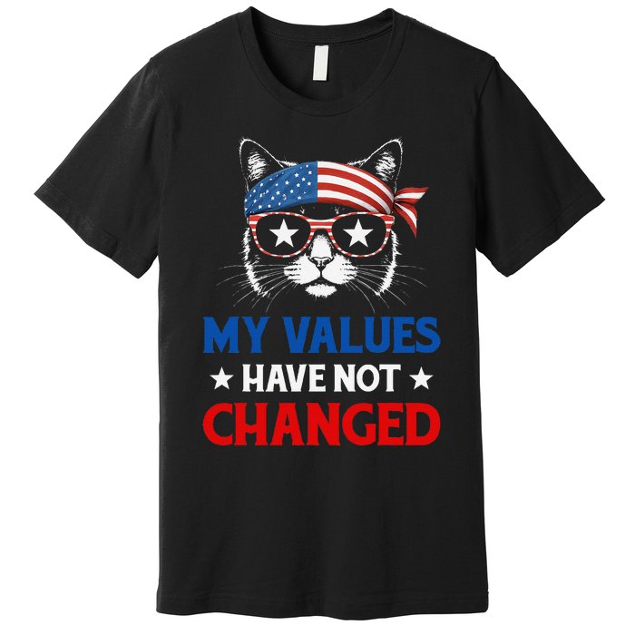 My Values Have Not Changed Kamala Harris 2024 President Premium T-Shirt