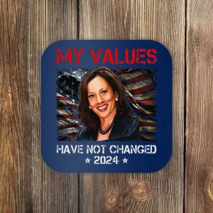 My Values Have Not Changed Kamala Harris 2024 President Coaster