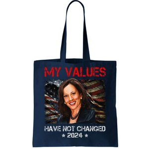 My Values Have Not Changed Kamala Harris 2024 President Tote Bag