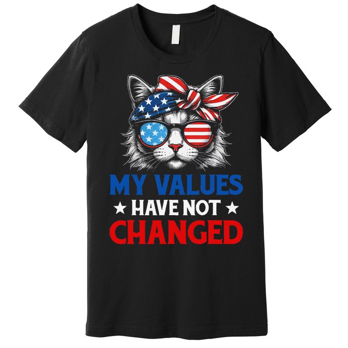 My Values Have Not Changed Kamala Harris 2024 President Premium T-Shirt