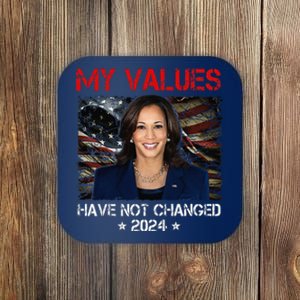 My Values Have Not Changed Kamala Harris 2024 President Coaster