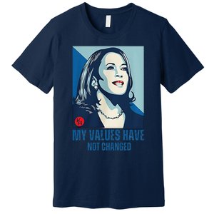 My Values Have Not Changed Premium T-Shirt