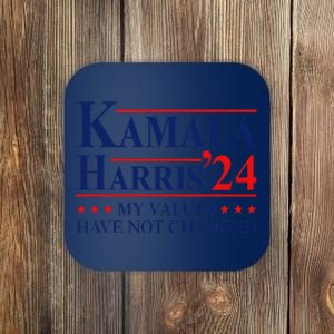 My Values Have Not Changed Kamala Harris 2024 President Coaster