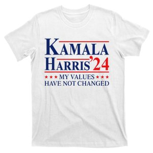 My Values Have Not Changed Kamala Harris 2024 President T-Shirt