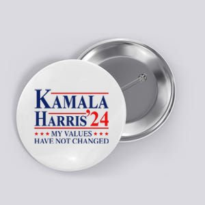 My Values Have Not Changed Kamala Harris 2024 President Button