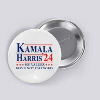 My Values Have Not Changed Kamala Harris 2024 President Button