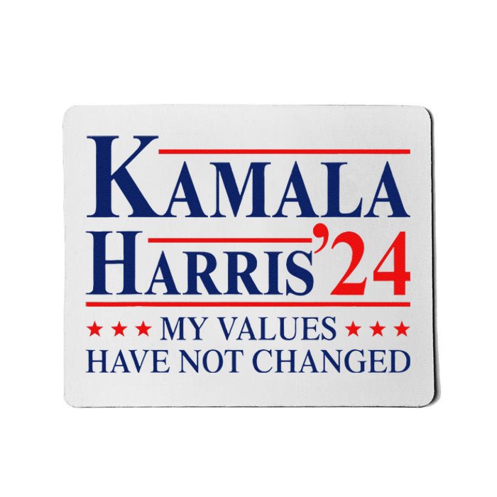 My Values Have Not Changed Kamala Harris 2024 President Mousepad