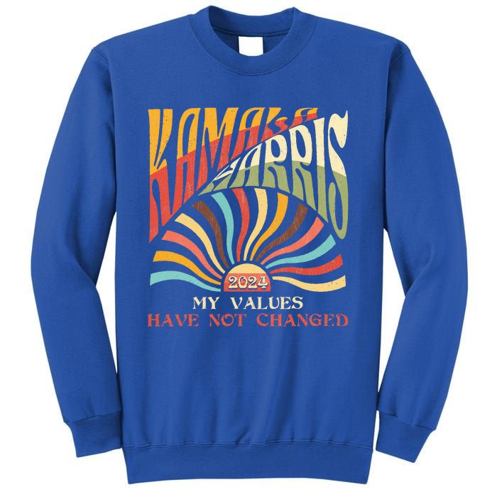 My Values Have Not Changed Kamala Harris 2024 President Sweatshirt