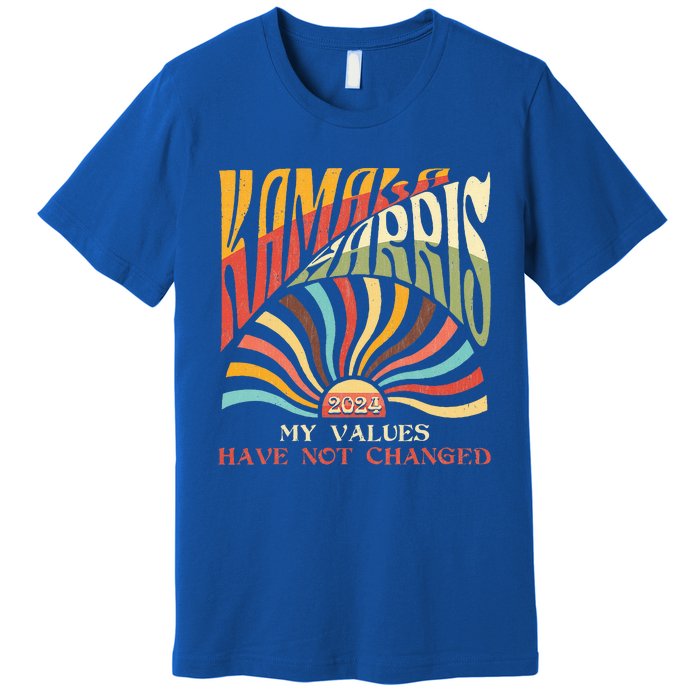 My Values Have Not Changed Kamala Harris 2024 President Premium T-Shirt