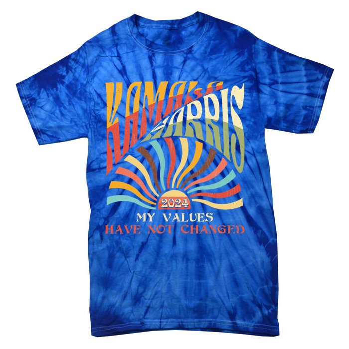 My Values Have Not Changed Kamala Harris 2024 President Tie-Dye T-Shirt