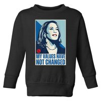 My Values Have Not Changed Toddler Sweatshirt