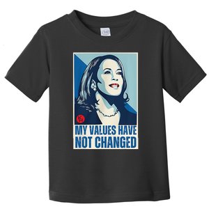 My Values Have Not Changed Toddler T-Shirt