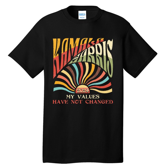 My Values Have Not Changed Kamala Harris 2024 President Tall T-Shirt