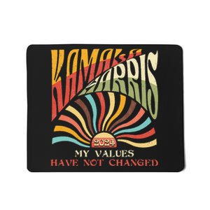 My Values Have Not Changed Kamala Harris 2024 President Mousepad