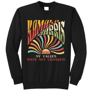 My Values Have Not Changed Kamala Harris 2024 President Tall Sweatshirt