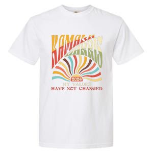 My Values Have Not Changed Kamala Harris 2024 President Garment-Dyed Heavyweight T-Shirt